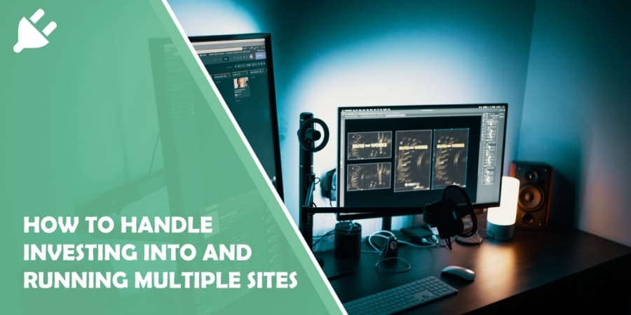 How to Handle Investing Into And Running Multiple Sites