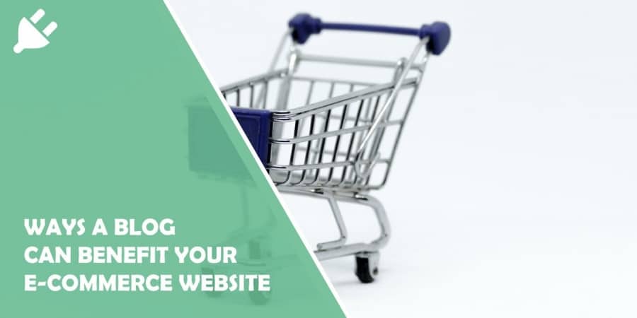 6 Ways a Blog Can Benefit Your E-commerce Website