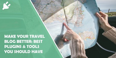 Make Your Travel Blog Better: Best Plugins & Tools You Should Have