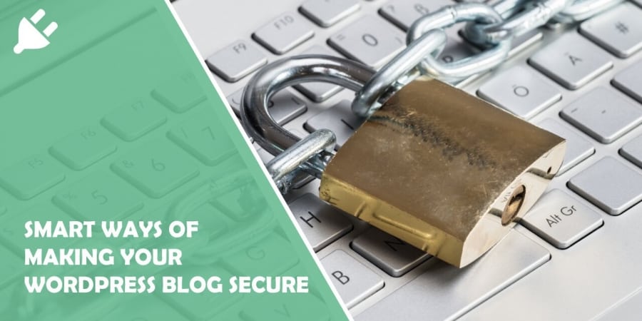 12 Smart Ways of Making Your WordPress Blog Secure