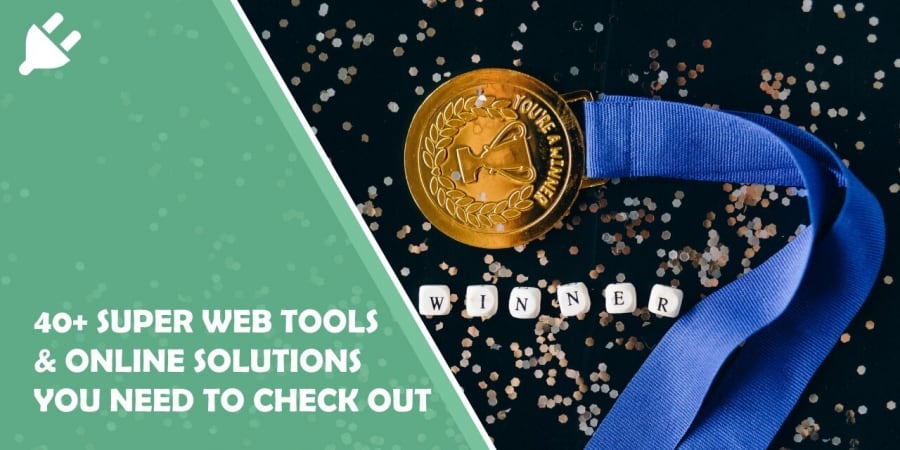 40+ Super Web Tools & Online Solutions You Need to Check Out