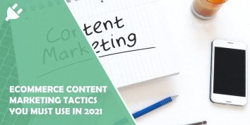 eCommerce Content Marketing Tactics You Must Use in 2021 if You Want to Achieve Your Business Goals