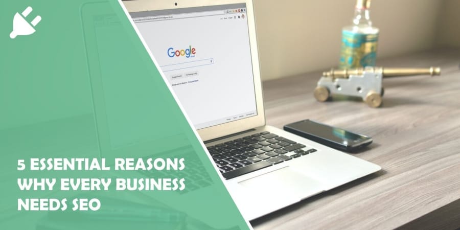 5 Essential Reasons Why Every Business Needs SEO