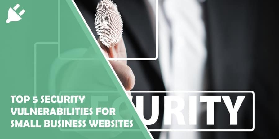 Top 5 Security Vulnerabilities for Small Business Websites