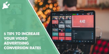 5 Tips to Increase Your Video Advertising Conversion Rates