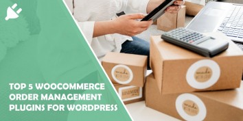 Top 5 WooCommerce Order Management Plugins for WordPress