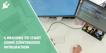 5 Reasons Why Continuous Integration Is So Important to You and Your Business