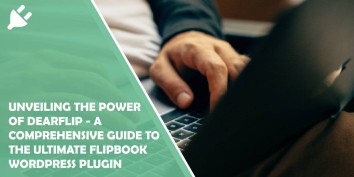 unveiling the power of dearflip - a comprehensive guide to the ultimate flipbook wordpress plugin