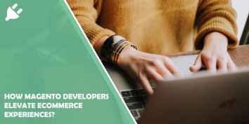 How Magento Developers Elevate Ecommerce Experiences?
