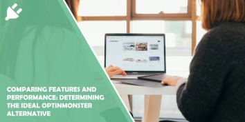 Comparing Features and Performance: Determining the Ideal OptinMonster Alternative