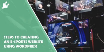 5 Steps to Creating an E-Sports Website Using WordPress